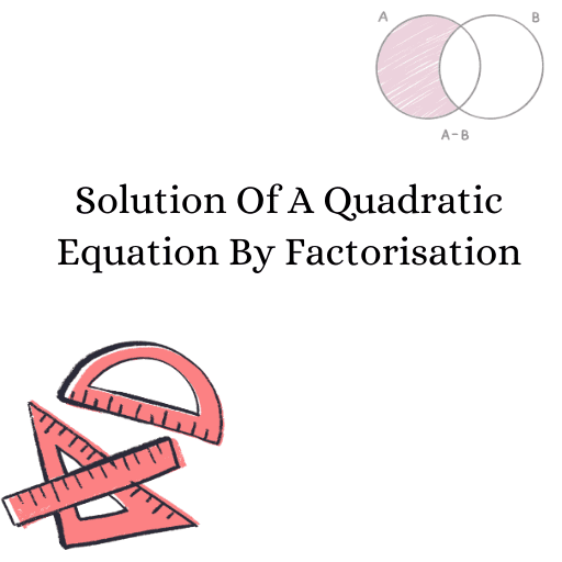 Solution Of A Quadratic Equation By Factorisation